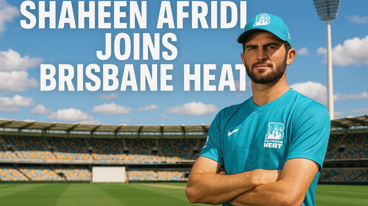 Shaheen Afridi Joins Brisbane Heat